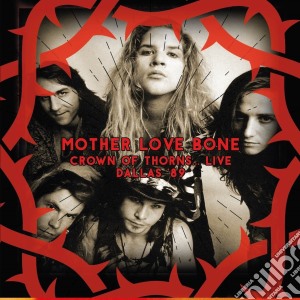 Mother Love Bone - Crown Of Thorns Live Dallas '89 cd musicale di Mother Love Bone