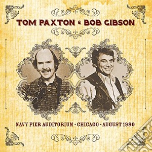 Tom Paxton & Bob Gibson - Navy Pier Auditorium Chicago August 1980 cd musicale di Tom Paxton & Bob Gibson