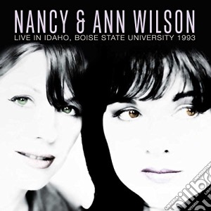 Nancy & Ann Wilson - Live In Adaho, Boise State University 1993 cd musicale di Nancy & Ann Wilson