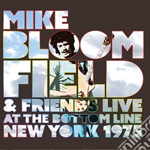 Mike Bloomfield & Friends - Live At The Bottom Line New York 1975 cd musicale di Mike Bloomfield & Friends