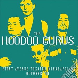 Hoodoo Gurus - First Avenue Theater Minneapolis October '91 (2 Cd) cd musicale di Hoodoo Gurus