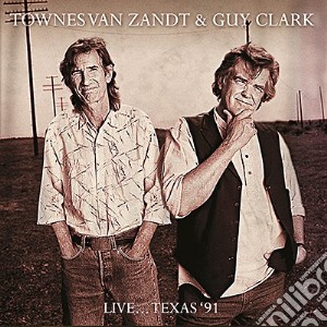 Townes Van Zandt & Guy Clark - Live... Texas '91 cd musicale di Townes Van Zandt & Guy Clark