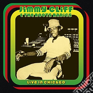 Jimmy Cliff & The Roots Radics - Live In Chicago cd musicale di Jimmy Cliff & The Roots Radics