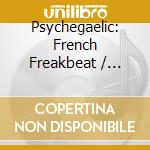 Psychegaelic: French Freakbeat / Various cd