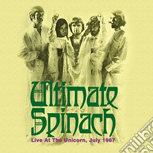 Ultimate Spinach - Live At The Unicorn, July 1967 cd musicale di Ultimate Spinach