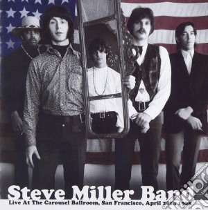 Steve Miller Band - Live At The Carousel Ballroom San Francisco April 28, 1968 (2 Cd) cd musicale di Steve Miller Band