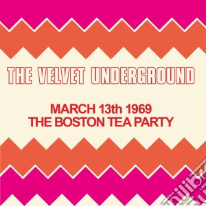 Velvet Underground (The) - Boston Tea Party March 13 1969 (2 Cd) cd musicale di Velvet Underground