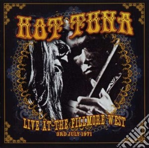 Hot Tuna - Live At The Fillmore West 3rd July 1971 (2 Cd) cd musicale di Tuna Hot