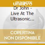 Dr John - Live At The Ultrasonic Studios 11/6/73 cd musicale di Dr John