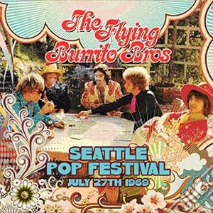Flying Burrito Broth - Seattle Pop Festival July 27th 1969 cd musicale di Flying Burrito Broth