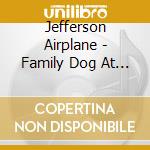 Jefferson Airplane - Family Dog At The Great Highway San Francisco June 12 1968 (2 Lp) cd musicale di Jefferson Airplane