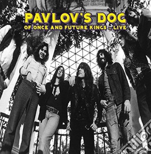 Pavlov's Dog - Of Once And Future Kings Live cd musicale di Pavlov's Dog