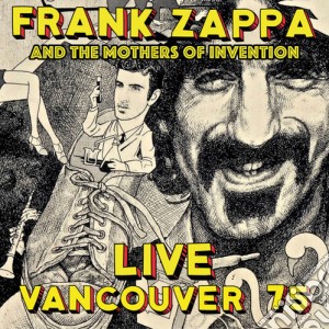 Frank Zappa And The Mothers Of Invention - Live Vancouver 75 cd musicale di Frank Zappa & The Mothers Of Invention