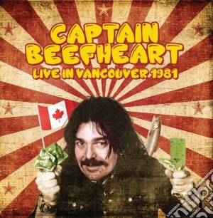 Captain Beefheart - Live In Vancouver 1981 cd musicale di Captain Beefheart