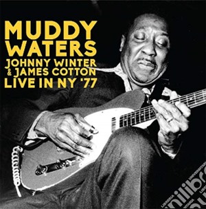Muddy Waters, Johnny Winter & James Cotton - Live In Ny '77 (2 Cd) cd musicale