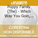 Poppy Family (The) - Which Way You Goin, Billy? / Poppy Seeds cd musicale di Poppy Family (The)