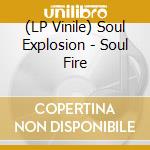 (LP Vinile) Soul Explosion - Soul Fire vinile