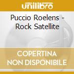 Puccio Roelens - Rock Satellite cd musicale di Puccio Roelens