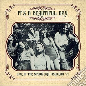 It'S A Beautiful Day - Live In The Studio San Francisco '71 cd musicale di It'S A Beautiful Day