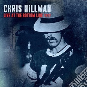 Chris Hillman - Live At The Bottom Line 1977 cd musicale di Chris Hillman