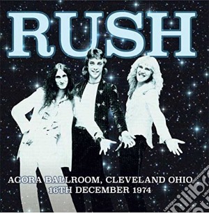 Rush - Agora Ballroom Cleveland Ohio 16Th Dec 1974 cd musicale di Rush