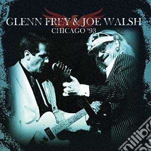 Glenn Frey & Joe Walsh - Chicago '93 (2 Cd) cd musicale di Glenn Frey & Joe Walsh