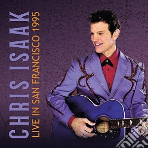 Chris Isaak - Live In San Francisco 1995 cd musicale di Chris Isaak