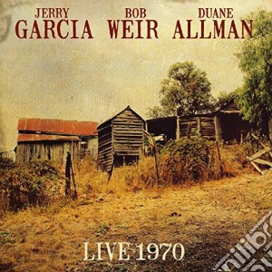 Jerry Garcia, Bob Weir, Duane Allman - Live 1970 cd musicale di Jerry Garcia, Bob Weir, Duane Allman
