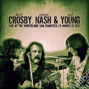 Crosby, Nash & Young - Live At The Winterland, San Francisco, 1972 (180gr) cd musicale di Crosby, Nash & Young