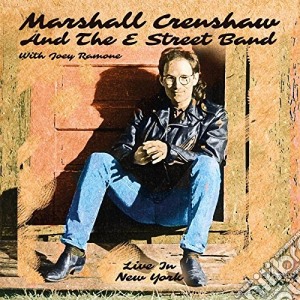 Marshall Crenshaw And The E Street Band - Live In New York (3 Cd) cd musicale di Marshall Crenshaw And The E Street Band