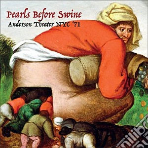 Pearls Before Swine - Anderson Theater Nyc '71 cd musicale di Pearls Before Swine