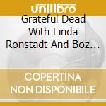 Grateful Dead With Linda Ronstadt And Boz Scaggs (The) - Live In San Francisco 1970 cd