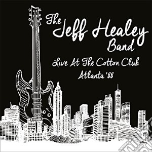Jeff Healey Band (The) - Live At The Cotton Club, Atlanta '88 cd musicale di Jeff Healey Band (The)
