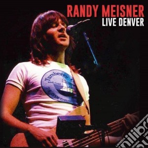 Randy Meisner - Live Denver cd musicale di Randy Meisner