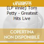 (LP Vinile) Tom Petty - Greatest Hits Live lp vinile di Tom Petty