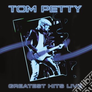 Tom Petty - Greatest Hits Live cd musicale di Tom Petty