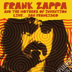 Frank Zappa And The Mothers Of Invention - Live.. San Francisco cd musicale di Frank Zappa & The Mothers Of Invention