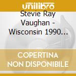 Stevie Ray Vaughan - Wisconsin 1990 (2 Cd) cd musicale