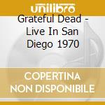 Grateful Dead - Live In San Diego 1970 cd