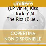 (LP Vinile) Kiss - Rockin' At The Ritz (Blue Vinyl) (2 Lp) vinile