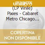 (LP Vinile) Pixies - Cabaret Metro Chicago '89 (White Vinyl) lp vinile
