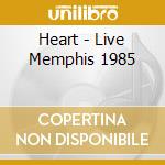 Heart - Live Memphis 1985 cd
