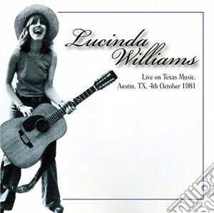 Lucinda Williams - Live On Texas Music, Austin Tx 4th October 1981 cd musicale di Lucinda Williams