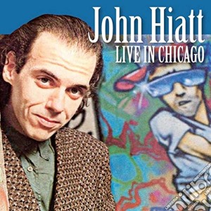 John Hiatt - Live In Chicago (2 Cd) cd musicale di John Hiatt