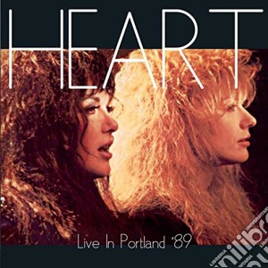 Heart - Live In Portland '89 cd musicale di Heart