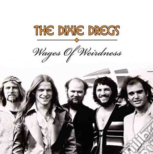 Dixie Dregs (The) - Wages Of Weirdness (2 Cd) cd musicale di Dixie Dregs (The)