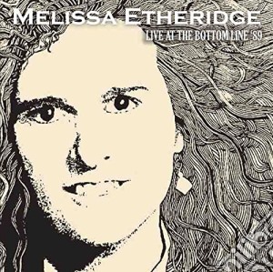 Melissa Etheridge - Live At The Bottom Line '89 (2 Cd) cd musicale di Melissa Etheridge