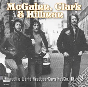 Mcguinn, Clark & Hillman - Armadillo World Headquarters Austin, Tx, 1979 cd musicale di Mcguinn, Clark & Hillman