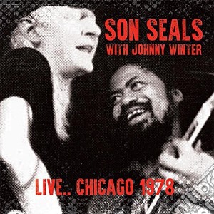 Son Seals With Johnny Winter - Live... Chicago 1978 cd musicale di Son Seals With Johnny Winter