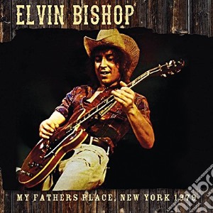 Elvin Bishop - My Father'S Place, New York 1979 cd musicale di Elvin Bishop